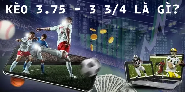 Đánh Giá Kèo 3.75 Và Xu Hướng Tấn Công Tổng Lực