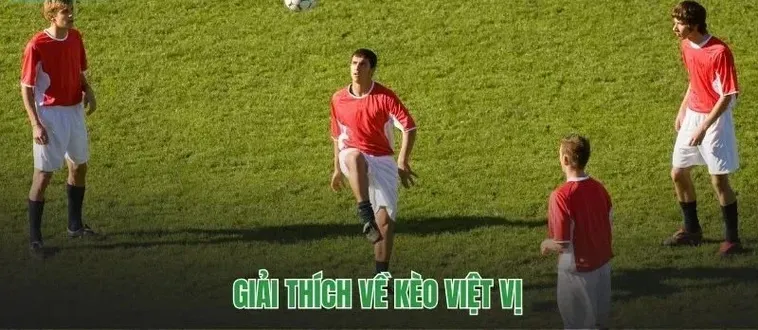 Chinh Phục Kèo Việt Vị Đầy Thú Vị Với Những Chiến Thuật Độc Đáo Nhất