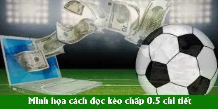 Tìm Hiểu Chi Tiết Về Kèo Chấp 0.5 Trong Các Trận Đấu Bóng Đá