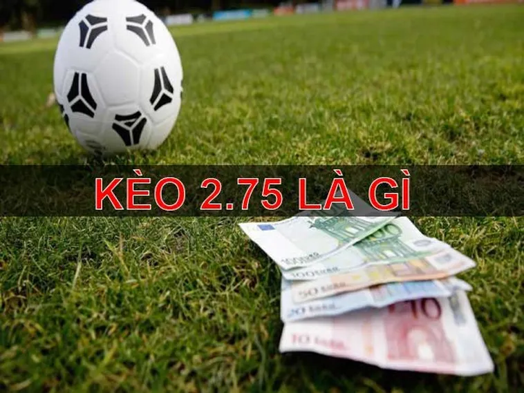 Phân Tích Chuyên Sâu Kèo 2.75 Trong Các Trận Cầu Đỉnh Cao