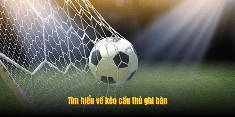 Phân Tích Kèo Cầu Thủ Ghi Bàn Và Chiến Thuật Dự Đoán Hiệu Suất Năm 2026