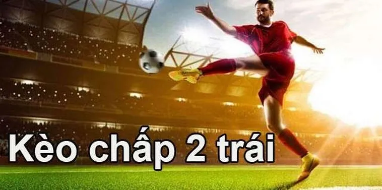Chinh Phục Đỉnh Cao Vinh Quang Cùng Kèo Chấp 2 Trái Cực Kỳ Kịch Tính