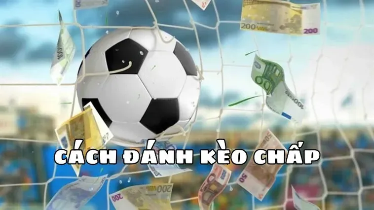 Chinh Phục Đỉnh Cao Vinh Quang Cùng Kèo Chấp 2 Trái Cực Kỳ Kịch Tính