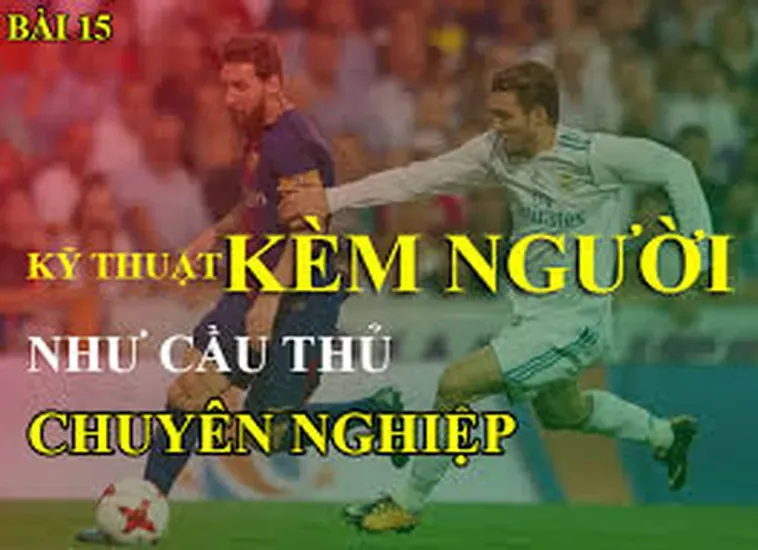 Xây Dựng Hàng Phòng Ngự Kiên Cường Với Kỹ Thuật Kèm Người Đẳng Cấp Thế Giới