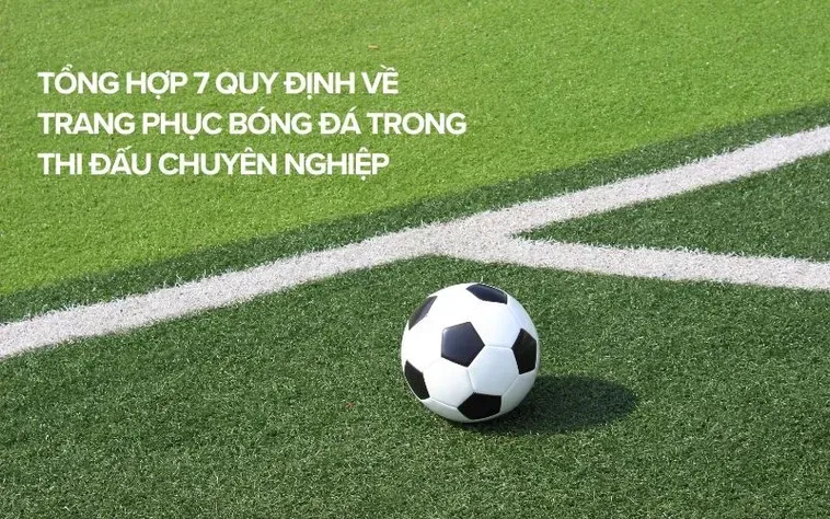 Những Quy Định Về Trang Phục Bóng Đá Chuyên Nghiệp Theo Chuẩn FIFA