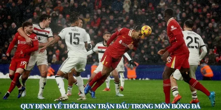 Khám Phá Quy Luật Thời Gian Trận Đấu Bóng Đá Kịch Tính Đến Phút Cuối